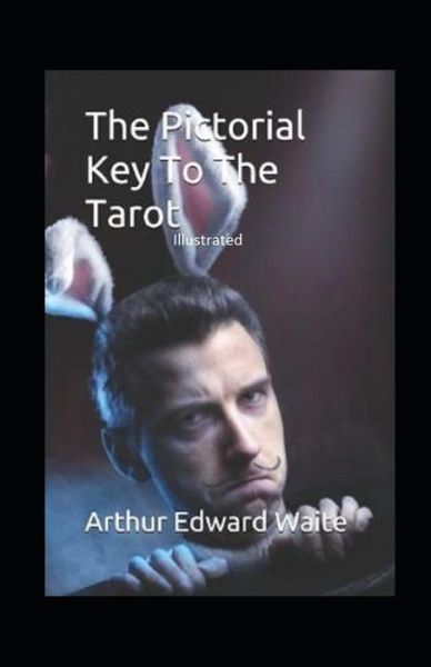 The Pictorial Key to the Tarot Illustrated - Arthur Edward Waite - Livres - Independently Published - 9798748154581 - 3 mai 2021