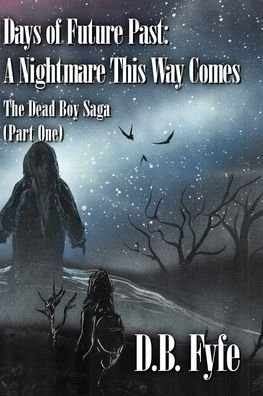 Cover for D B Fyfe · Days of Future Past: A Nightmare This Way Comes: The Dead Boy Saga (Part 1) (Paperback Bog) (2022)