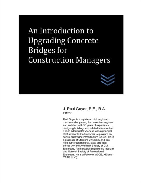An Introduction to Upgrading Concrete Bridges for Construction Managers - Construction Management - J Paul Guyer - Kirjat - Independently Published - 9798831904581 - keskiviikko 25. toukokuuta 2022
