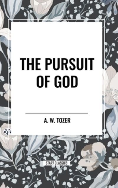 Cover for A W Tozer · The Pursuit of God (Inbunden Bok) (2024)