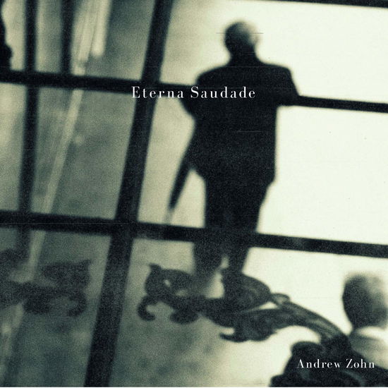 Eterna Saudade - Andrew Zohn - Musik - CONTRASTES - 0028948181582 - 17. maj 2019