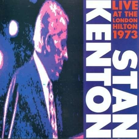Cover for Stan Kenton &amp; His Orchestra · Live At The London Hilton 1973 (CD) (2019)