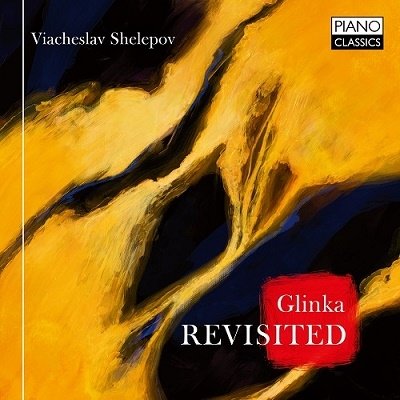 Glinka Revisited - Viacheslav Shelepov - Musik - PIANO CLASSICS - 5029365102582 - 3. März 2023