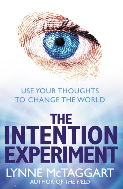 Cover for Lynne McTaggart · The Intention Experiment: Use Your Thoughts to Change the World (Hardcover Book) (2007)