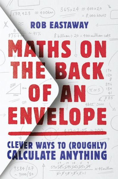 Maths on the Back of an Envelope: Clever Ways to (Roughly) Calculate Anything - Rob Eastaway - Książki - HarperCollins Publishers - 9780008324582 - 19 września 2019