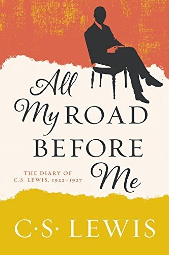 Cover for C. S. Lewis · All My Road Before Me The Diary of C. S. Lewis, 1922-1927 (Paperback Book) (2017)