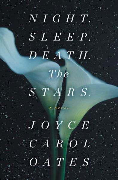 Cover for Joyce Carol Oates · Night. Sleep. Death. The Stars.: A Novel (Hardcover Book) (2020)