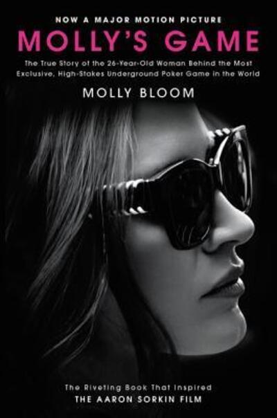 Cover for Molly Bloom · Molly's Game [Movie Tie-in]: The True Story of the 26-Year-Old Woman Behind the Most Exclusive, High-Stakes Underground Poker Game in the World (Paperback Book) (2017)