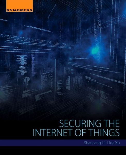 Cover for Shancang Li · Securing the Internet of Things (Taschenbuch) (2017)