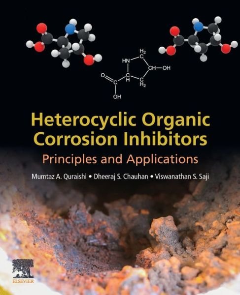 Cover for Quraishi, Mumtaz A. (Chair Professor, Interdisciplinary Center for Research in Advanced Materials, King Fahd University of Petroleum and Minerals,Dhahran, Saudi Arabia.) · Heterocyclic Organic Corrosion Inhibitors: Principles and Applications (Taschenbuch) (2020)