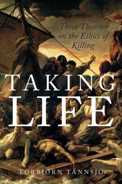 Cover for Torbjorn Tannsjo · Taking Life: Three Theories on the Ethics of Killing (Paperback Book) (2015)