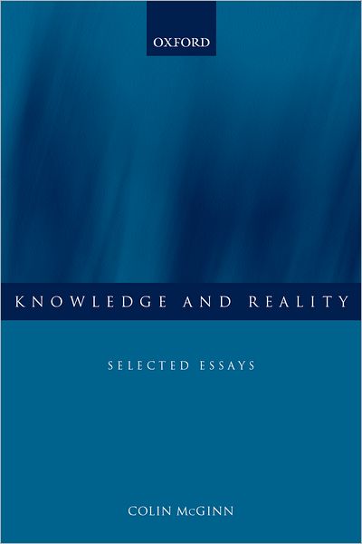 Cover for McGinn, Colin (Professor of Philosophy, Professor of Philosophy, Rutgers University, New Jersey) · Knowledge and Reality: Selected Essays (Paperback Book) (2002)