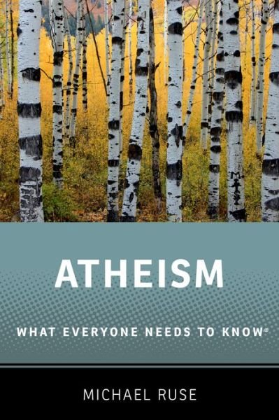 Cover for Ruse, Michael (Lucyle T. Werkmeister Professor of Philosophy and Director of the Program in the History and Philosophy of Science, Lucyle T. Werkmeister Professor of Philosophy and Director of the Program in the History and Philosophy of Science, Florida  · Atheism: What Everyone Needs to Know® - What Everyone Needs To Know® (Paperback Bog) (2015)