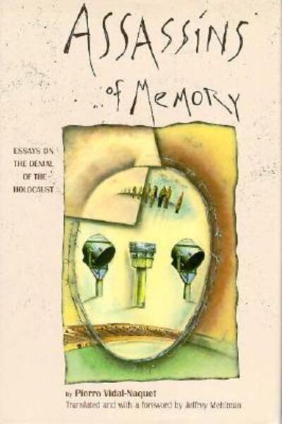 Cover for Pierre Vidal-Naquet · Assassins of Memory: Essays on the Denial of the Holocaust - European Perspectives: A Series in Social Thought and Cultural Criticism (Hardcover Book) (1993)