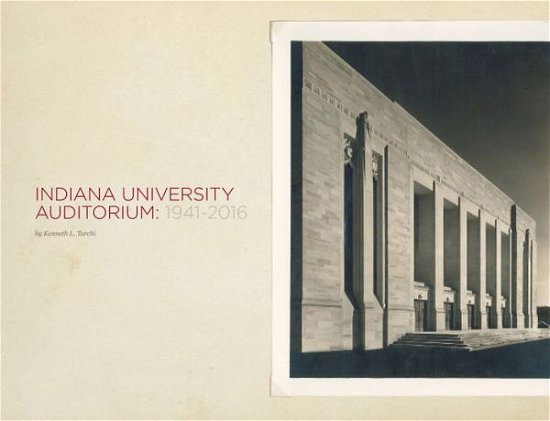 Indiana University Auditorium: 1941-2016 - Kenneth Turchi - Books - Indiana University Press - 9780253023582 - April 13, 2016
