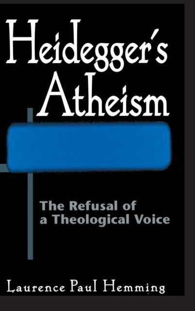Cover for Laurence Paul Hemming · Heidegger's Atheism: The Refusal of a Theological Voice (Hardcover bog) (2002)