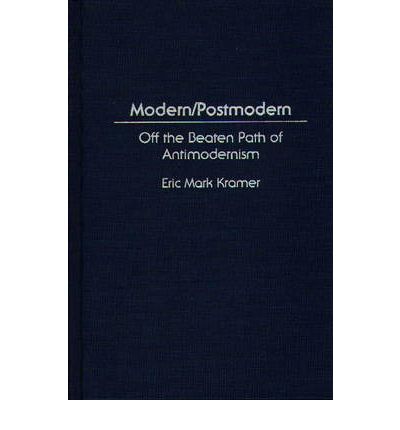 Modern / Postmodern: Off the Beaten Path of Antimodernism - Eric Kramer - Books - Bloomsbury Publishing Plc - 9780275957582 - April 16, 1997