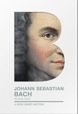 Cover for Andrew Gant · Johann Sebastian Bach - A Very Brief History (Paperback Book) (2021)