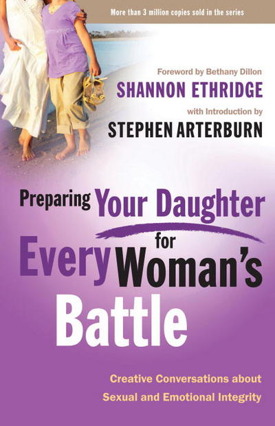 Cover for Shannon Ethridge · Preparing your Daughter for Every Woman's Battle: Creative Conversations About Sexual and Emotional Integrity (Paperback Book) (2010)