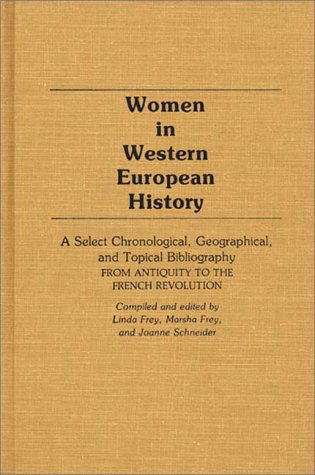 Cover for Linda S. Frey · Women in Western European History: A Select Chronological, Geographical, and Topical Bibliography From Antiquity to the French Revolution (Hardcover Book) (1982)