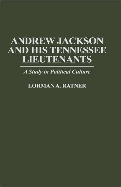Cover for Lormen A. Ratner · Andrew Jackson and His Tennessee Lieutenants: A Study in Political Culture (Innbunden bok) (1997)