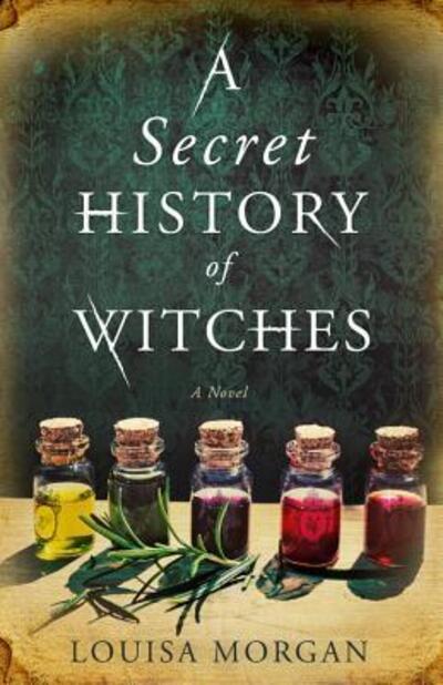 Cover for Louisa Morgan · A secret history of witches (Book) [First edition. edition] (2018)