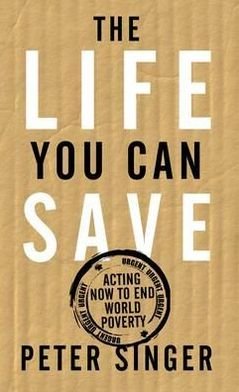 Cover for Peter Singer · Life You Can Save - Acting Now to End World Poverty (Gebundenes Buch) (2009)