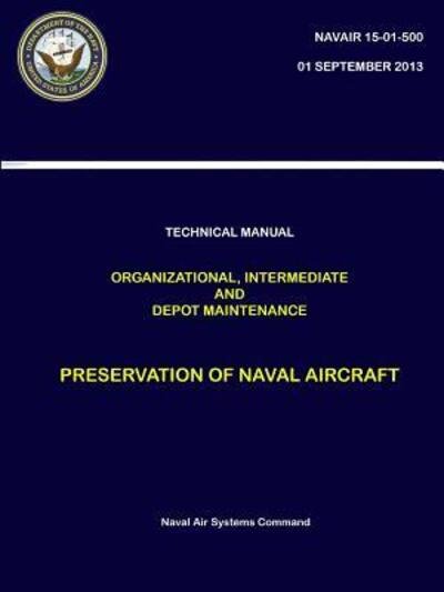 Cover for Naval Air Systems Command · Technical Manual Organizational, Intermediate and Depot Maintenance - Preservation of Naval Aircraft (Paperback Book) (2018)