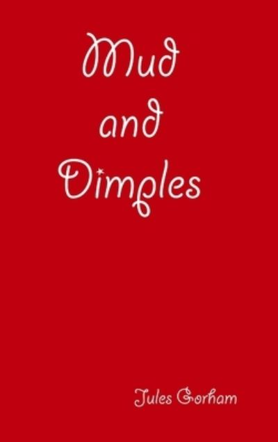 Cover for Jules Gorham · Mud and Dimples (Book) (2019)