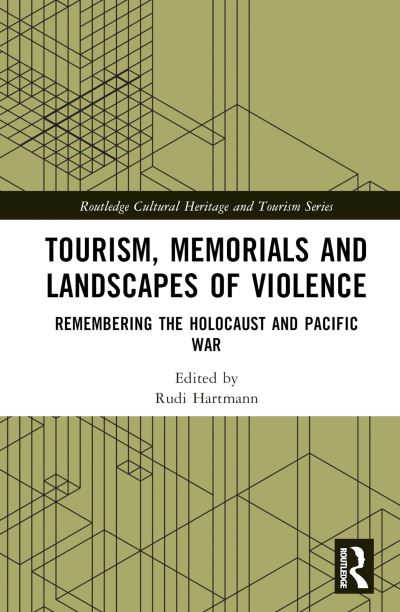 Tourism, Memorials and Landscapes of Violence: Remembering the Holocaust and the Pacific War - Routledge Cultural Heritage and Tourism Series (Hardcover Book) (2024)