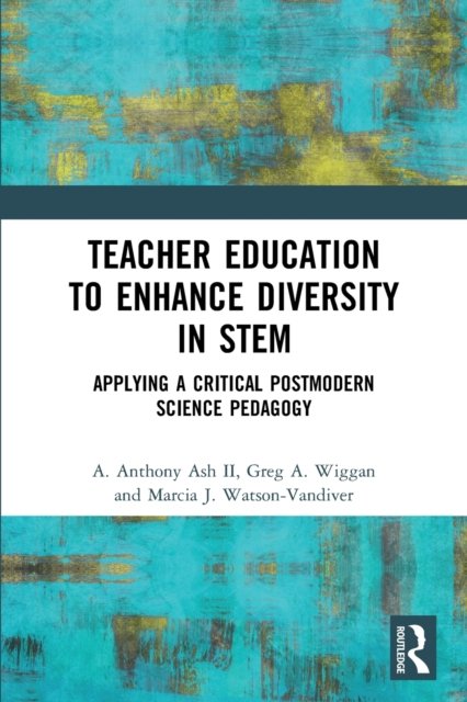 Cover for Ash II, A. Anthony (Social justice activist, USA) · Teacher Education to Enhance Diversity in STEM: Applying a Critical Postmodern Science Pedagogy - Routledge Research in STEM Education (Pocketbok) (2022)