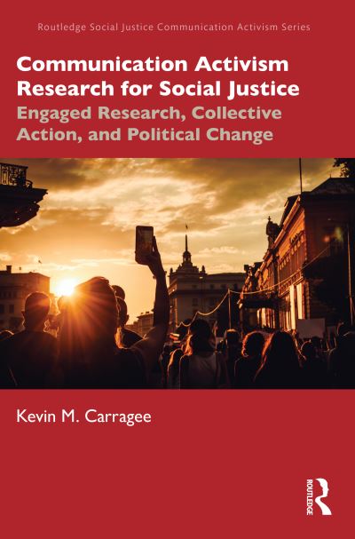 Cover for Carragee, Kevin M. (Suffolk University, USA) · Communication Activism Research for Social Justice: Engaged Research, Collective Action, and Political Change - Routledge Social Justice Communication Activism Series (Pocketbok) (2023)