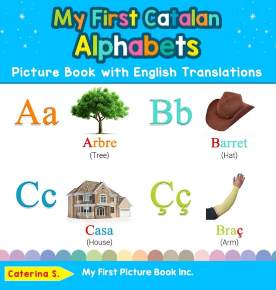 Cover for Caterina S · My First Catalan Alphabets Picture Book with English Translations Bilingual Early Learning and Easy Teaching Catalan Books for Kids (Buch) (2019)