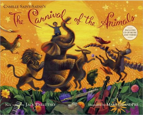 The Carnival of the Animals - Jack Prelutsky - Książki - Alfred A. Knopf - 9780375864582 - 24 sierpnia 2010