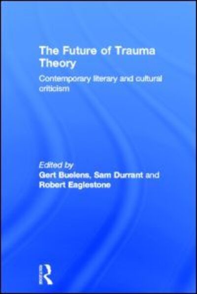 Cover for Gert Buelens · The Future of Trauma Theory: Contemporary Literary and Cultural Criticism (Innbunden bok) (2013)