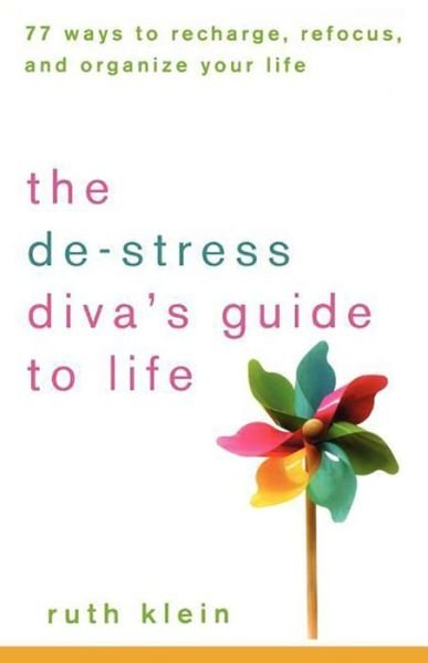 Cover for Ruth Klein · The De-stress Diva's Guide to Life: 77 Ways to Recharge, Refocus, and Organize Your Life (Paperback Book) (2008)