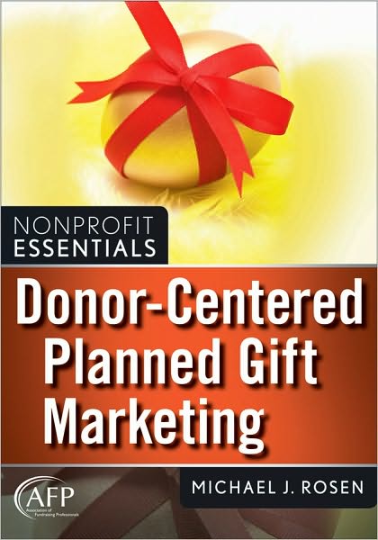 Donor-Centered Planned Gift Marketing - The AFP / Wiley Fund Development Series - Michael J. Rosen - Livros - John Wiley & Sons Inc - 9780470581582 - 9 de novembro de 2010