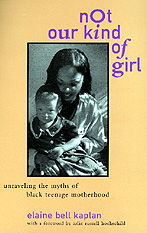 Cover for Elaine Bell Kaplan · Not Our Kind of Girl: Unravelling the Myths of Black Teenage Motherhood (Paperback Book) (1997)