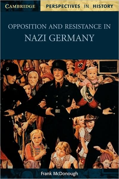 Opposition and Resistance in Nazi Germany - Cambridge Perspectives in History - McDonough, Frank (Liverpool John Moores University) - Kirjat - Cambridge University Press - 9780521003582 - torstai 6. syyskuuta 2001