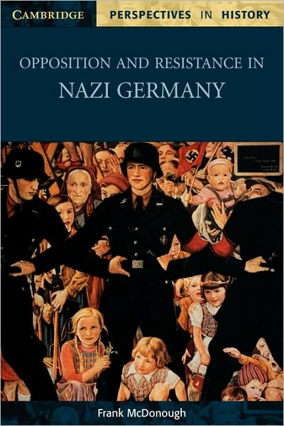 Cover for McDonough, Frank (Liverpool John Moores University) · Opposition and Resistance in Nazi Germany - Cambridge Perspectives in History (Paperback Bog) (2001)