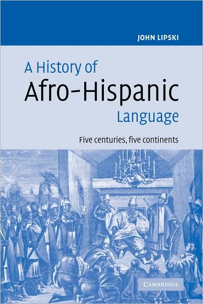 Cover for Lipski, John M. (Pennsylvania State University) · A History of Afro-Hispanic Language: Five Centuries, Five Continents (Paperback Book) (2009)