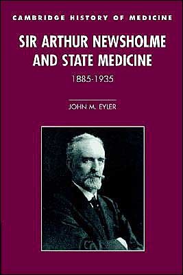 Cover for Eyler, John M. (University of Minnesota) · Sir Arthur Newsholme and State Medicine, 1885–1935 - Cambridge Studies in the History of Medicine (Paperback Bog) (2002)