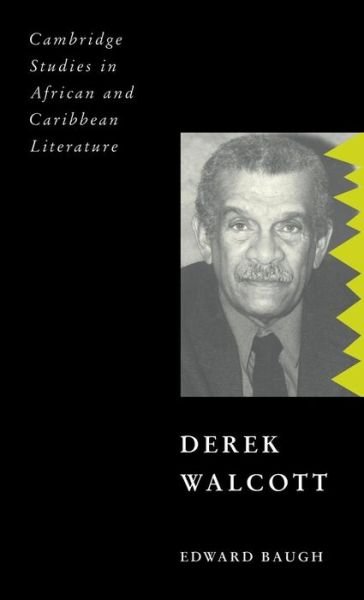 Cover for Baugh, Edward (University of the West Indies) · Derek Walcott - Cambridge Studies in African and Caribbean Literature (Hardcover Book) (2006)