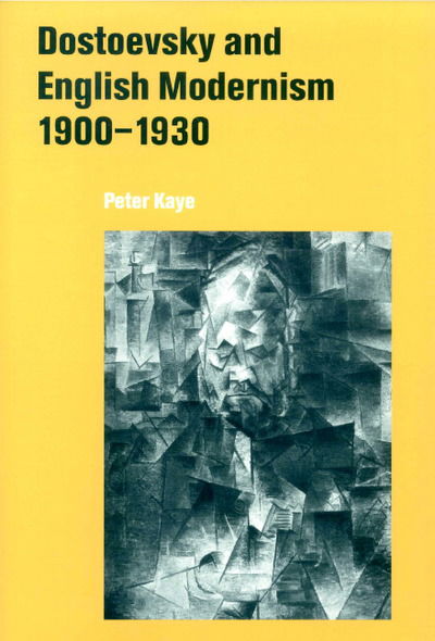 Cover for Kaye, Peter (Northwestern University, Illinois) · Dostoevsky and English Modernism 1900–1930 (Hardcover Book) (1999)