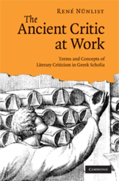 Cover for Nunlist, Rene (Brown University, Rhode Island) · The Ancient Critic at Work: Terms and Concepts of Literary Criticism in Greek Scholia (Hardcover Book) (2009)
