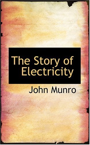 The Story of Electricity - John Munro - Livros - BiblioLife - 9780554971582 - 20 de agosto de 2008