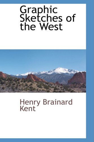 Cover for Henry Brainard Kent · Graphic Sketches of the West (Paperback Book) (2009)