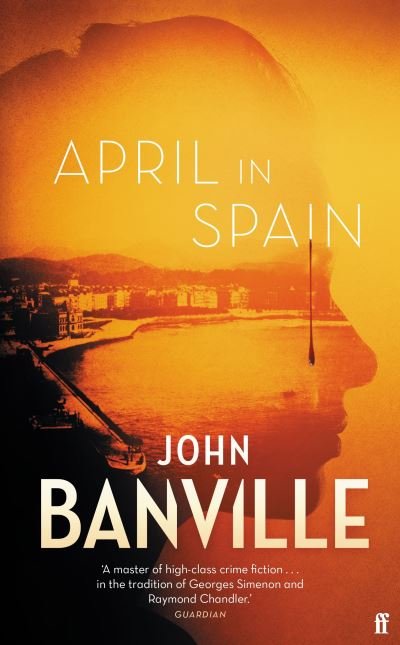 Cover for John Banville · April in Spain: A Strafford and Quirke Mystery (Hardcover Book) [Main edition] (2021)
