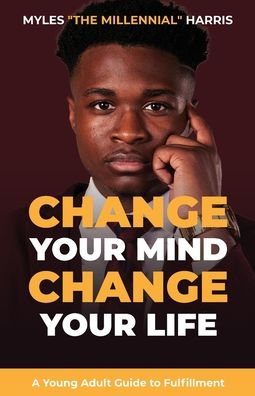 Cover for Myles Harris · Change Your Mind, Change Your Life: A Young Adult Guide to Fulfillment (Paperback Book) (2020)