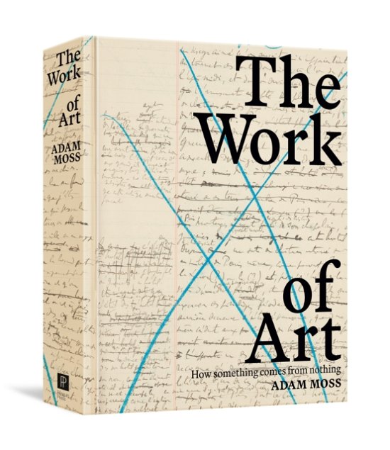 Adam Moss · The Work Of Art: How Something Comes from Nothing (Innbunden bok) (2024)